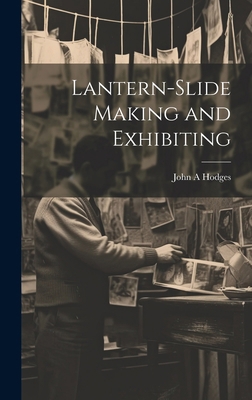 Lantern-slide Making and Exhibiting 1019579730 Book Cover