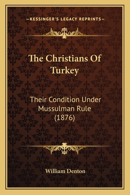 The Christians Of Turkey: Their Condition Under... 1165097052 Book Cover