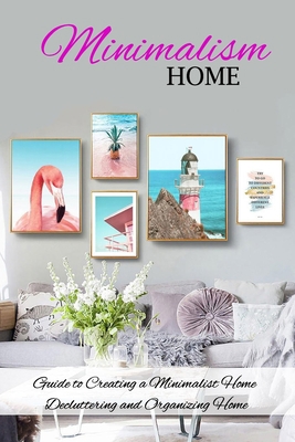 Paperback Minimalism Home: Guide to Creating a Minimalist Home, Decluttering and Organizing Home: Minimalism Home Book