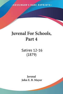 Juvenal For Schools, Part 4: Satires 12-16 (1879) 1437097529 Book Cover