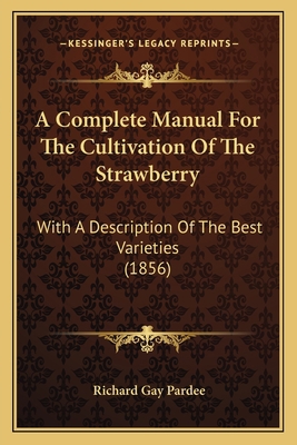 A Complete Manual For The Cultivation Of The St... 1164121421 Book Cover
