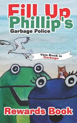 Fill Up Phillip's Garbage Police 1792114303 Book Cover