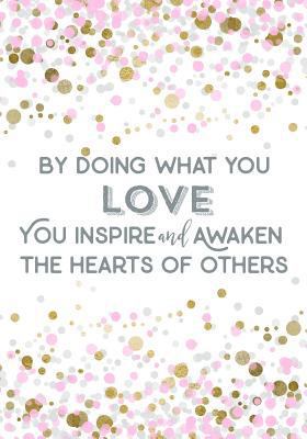 By Doing What You Love, You Inspire and Awaken ... 1730785255 Book Cover