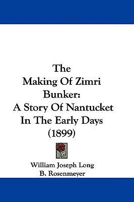 The Making Of Zimri Bunker: A Story Of Nantucke... 1104675250 Book Cover