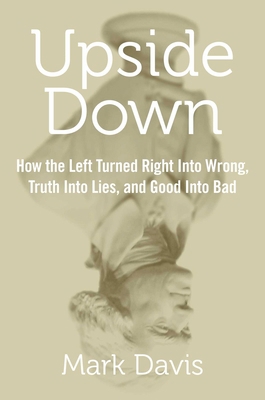 Upside Down: How the Left Turned Right Into Wro... 1621574989 Book Cover