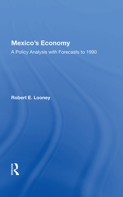 Mexico's Economy: A Policy Analysis with Foreca... 0367020297 Book Cover