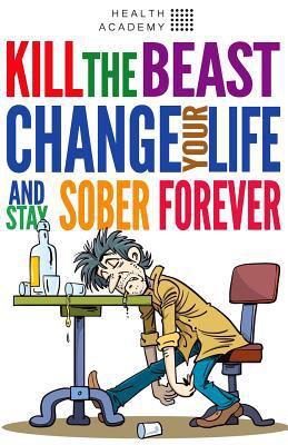 Kill the Beast, Change Your Life and Stay Sober... 197374970X Book Cover