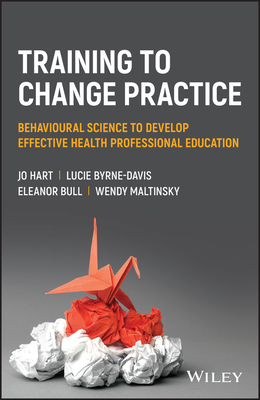 Training to Change Practice: Behavioural Scienc... 1119833485 Book Cover