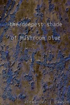 The deepest shade of mushroom blue 130479265X Book Cover