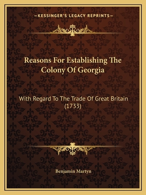 Reasons For Establishing The Colony Of Georgia:... 1166147010 Book Cover