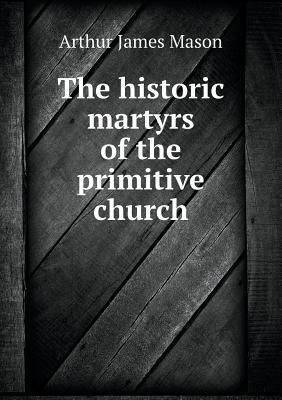 The historic martyrs of the primitive church 5518841051 Book Cover