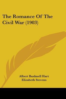 The Romance Of The Civil War (1903) 0548592861 Book Cover