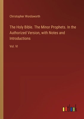 The Holy Bible. The Minor Prophets. In the Auth... 3385388368 Book Cover