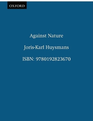 Against Nature (Oxford World's Classics) 0192823671 Book Cover