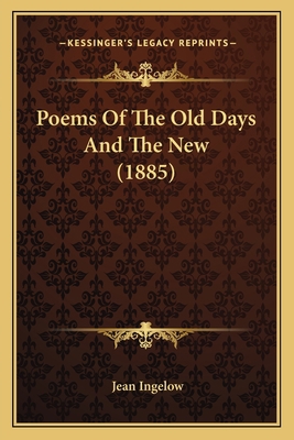 Poems of the Old Days and the New (1885) 1164887289 Book Cover