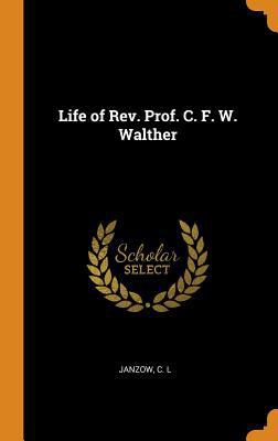 Life of Rev. Prof. C. F. W. Walther 0353148571 Book Cover