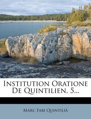 Institution Oratione de Quintilien, 5... [French] 1273659309 Book Cover