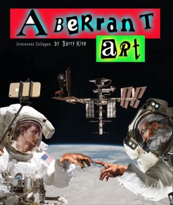 Paperback Aberrant Art : Irreverent Collages by Barry Kite Book