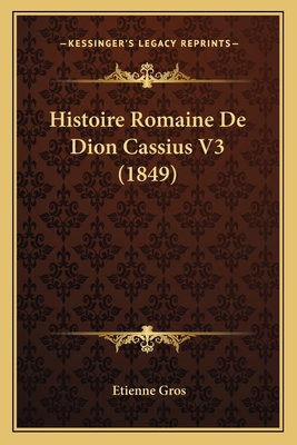 Histoire Romaine De Dion Cassius V3 (1849) [French] 1166722015 Book Cover