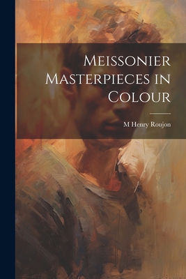 Meissonier Masterpieces in Colour 1021190187 Book Cover
