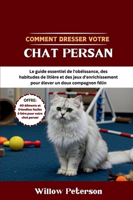 Comment dresser votre chat persan: Le guide ess... [French] B0FN85M6S2 Book Cover