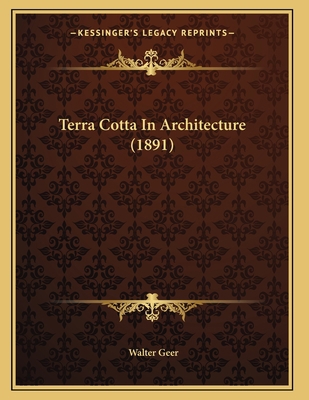 Terra Cotta In Architecture (1891) 1165647672 Book Cover