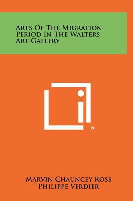 Arts of the Migration Period in the Walters Art... 1258342561 Book Cover