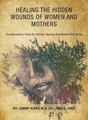 Healing the Hidden Wounds of Women and Mothers:... 1665774673 Book Cover
