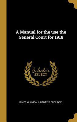 A Manual for the use the General Court for 1918 0530392879 Book Cover