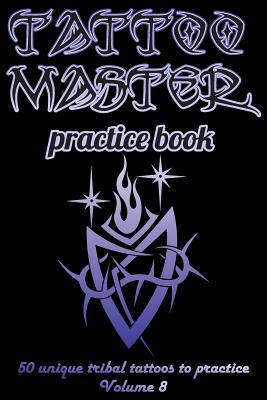 Tattoo Master Practice Book - 50 Unique Tribal ... 1726410218 Book Cover