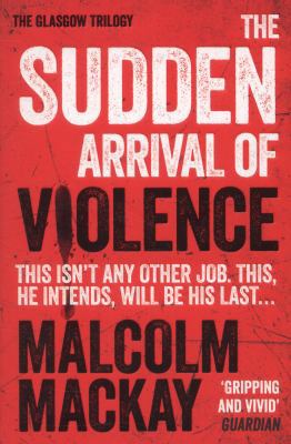 The Sudden Arrival of Violence: The Glasgow Tri... 1447212770 Book Cover