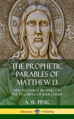 The Prophetic Parables of Matthew 13: New Testa... 0359046193 Book Cover