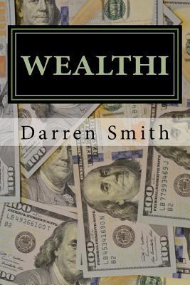 WEALTHI - The average Joe's guide to becoming rich 1544678630 Book Cover