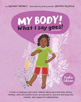 My Body! What I Say Goes! Kiah's Edition: Teach... 1761160389 Book Cover