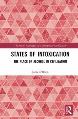 States of Intoxication: The Place of Alcohol in... 1138093602 Book Cover