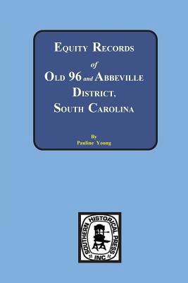 Equity Records of Old 96 and Abbeville District... 0893085308 Book Cover