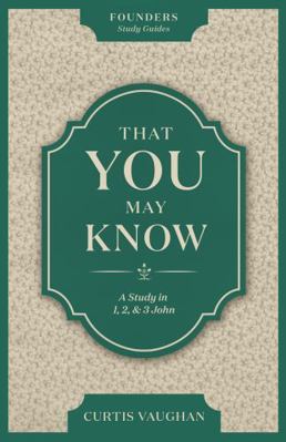 That You May Know : A Study in 1,2,3 John 1965810675 Book Cover
