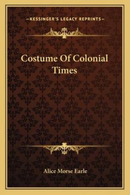 Costume of Colonial Times 1162937823 Book Cover