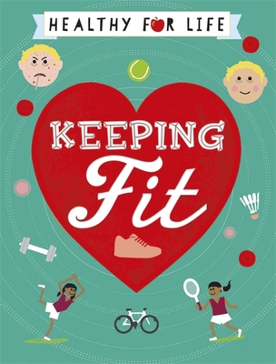 Healthy for Life: Keeping Fit 1445149737 Book Cover