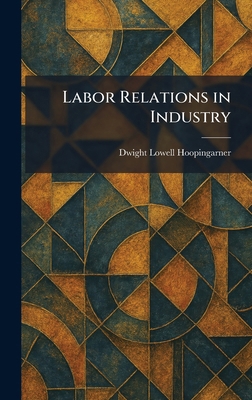 Labor Relations in Industry 1025769384 Book Cover