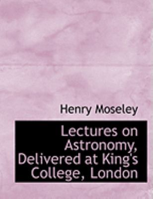 Lectures on Astronomy, Delivered at King's Coll... [Large Print] 0554840111 Book Cover