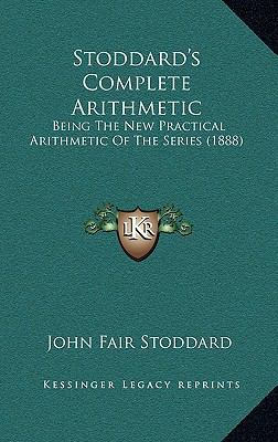 Stoddard's Complete Arithmetic: Being The New P... 1167135814 Book Cover