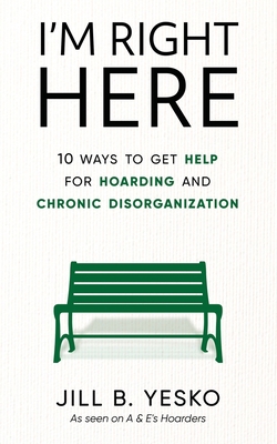 I'm Right Here: 10 Ways to Get Help for Hoardin... 1951591704 Book Cover