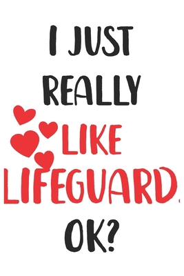 Paperback I Just Really Like Lifeguard, Ok? Gift For Men, Women, Kids, Cute Notebook a Beautiful: Lined Notebook / Journal Gift, woman journal, 120 Pages, 6 x 9 ... Cute Lifeguard Gift, Journal, College Ruled Book