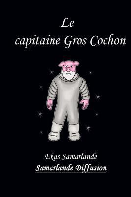 Le Capitaine Gros Cochon [French] 1483959627 Book Cover