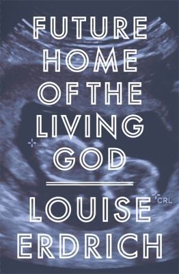 Future Home of the Living God 1472153367 Book Cover