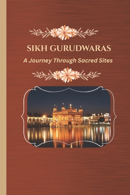Sikh Gurudwaras: A Journey Through Sacred Sites B0GBWC7CJ4 Book Cover