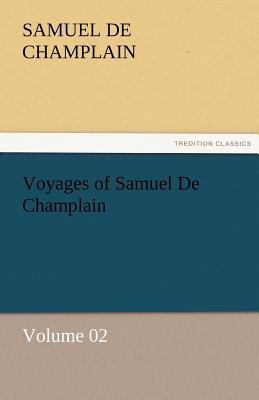 Voyages of Samuel De Champlain - Volume 02 3842464282 Book Cover