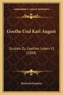 Goethe Und Karl August: Studien Zu Goethes Lebe... [German] 1167717228 Book Cover