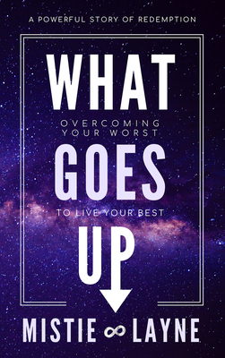 What Goes Up: Overcoming Your Worst to Live Your Best 1948484722 Book Cover